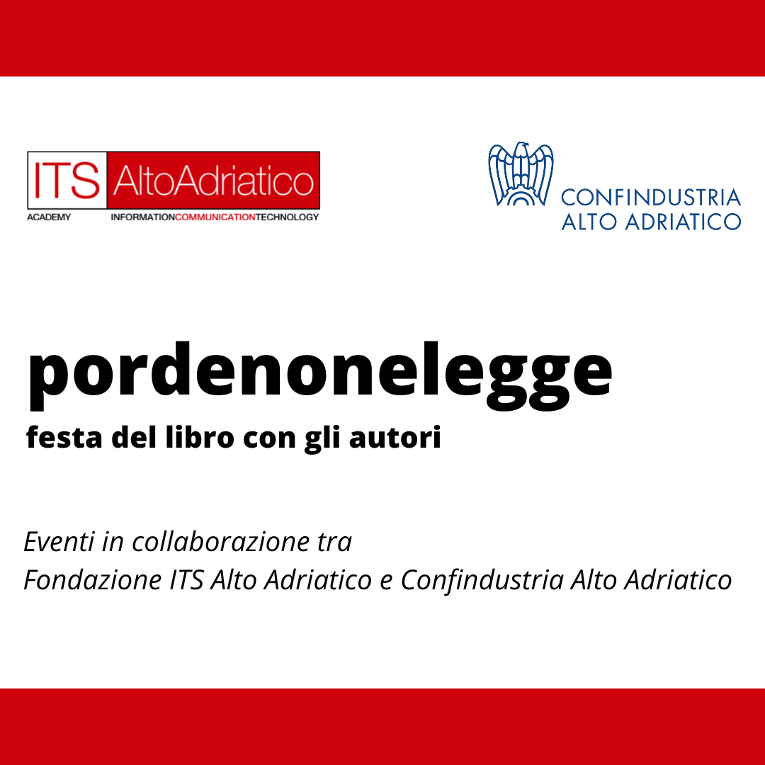 pordenonelegge 2022 – Incontri con la collaborazione tra ITS Alto Adriatico e Confindustria Alto Adriatico